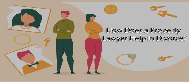 How does a Property Lawyer help in Divorce?